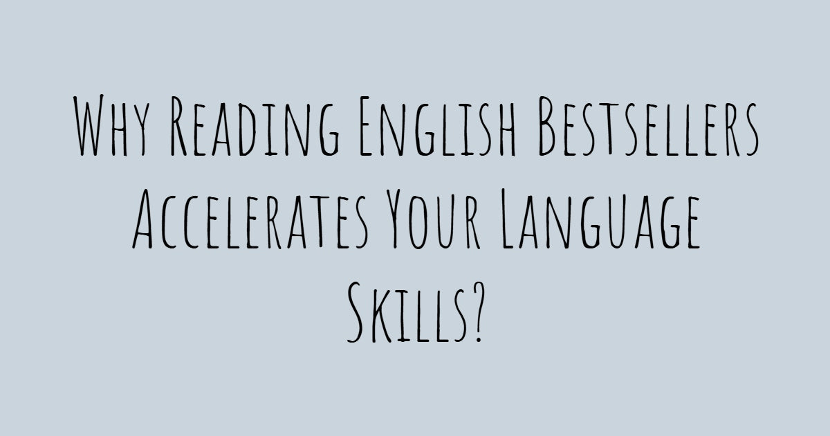Why Reading English Bestsellers Accelerates Your Language Skills?