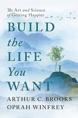 Build the Life You Want - Arthur C. Brooks and Oprah Winfrey