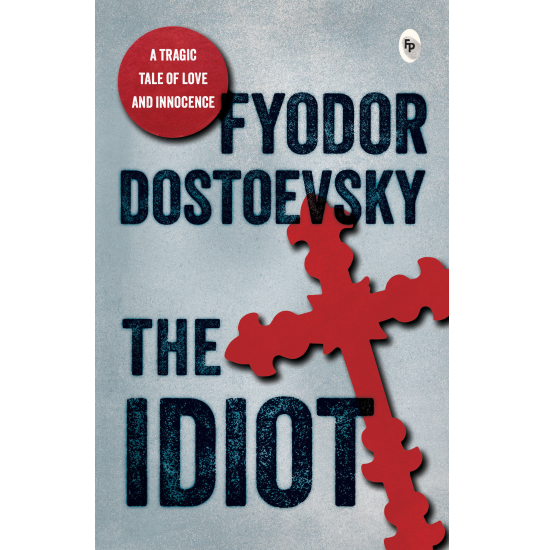 The Idiot - Fyodor Dostoevsky