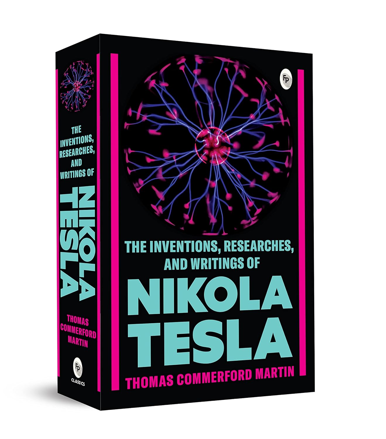The Inventions, Researches, and Writings of Nikola Tesla - Thomas Commerford Martin
