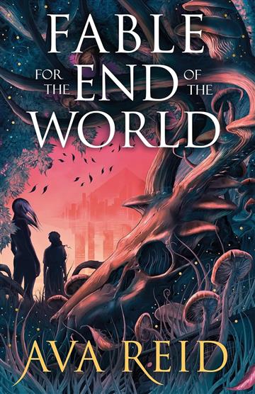 Fable For the End of the World - Ava Reid