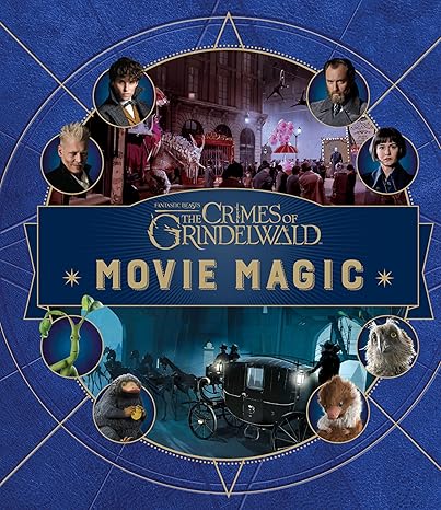 Cover of 'Fantastic Beasts: The Crimes of Grindelwald: Movie Magic' featuring images from the movie and behind-the-scenes footage.