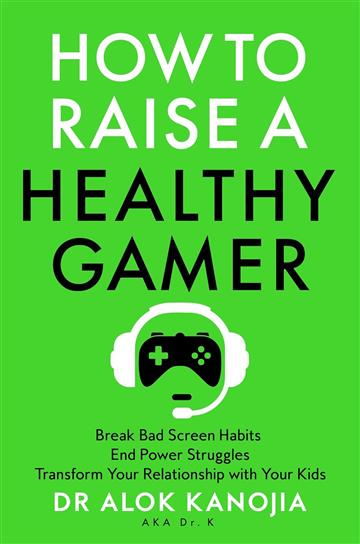 How to Raise a Healthy Gamer - Alok Kanojia