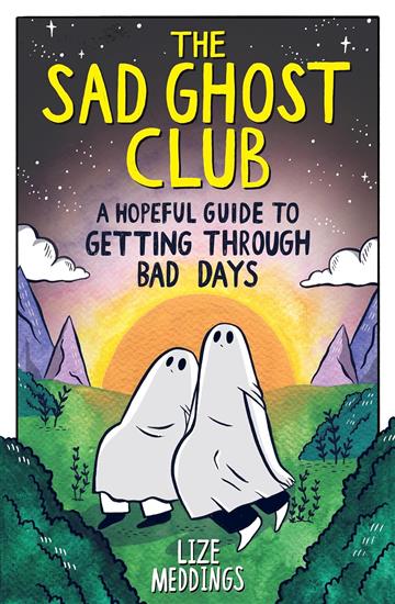 Sad Ghost Club: Hopeful Guide to Getting Through Bad Days - Lisa Meddings