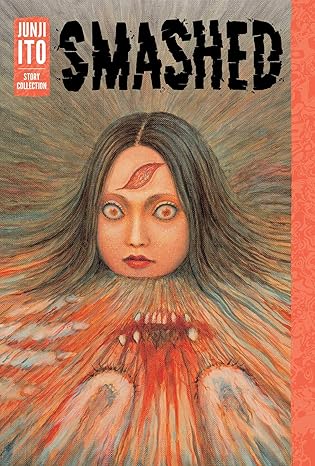 Smashed: Junji Ito Story Collection – Junji Ito - Hardcover