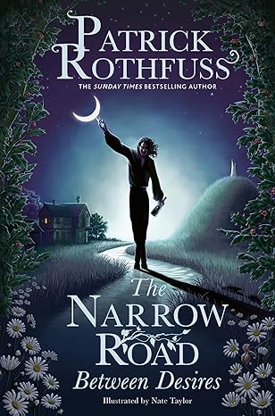 The Narrow Road Between Desires: A Kingkiller Chronicle Novella - Patrick Rothfuss - Hardcover