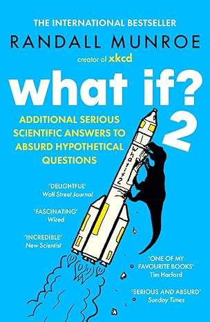 What If? 2: Additional Serious Scientific Answers to Absurd Hypothetical Questions - Randall Munroe