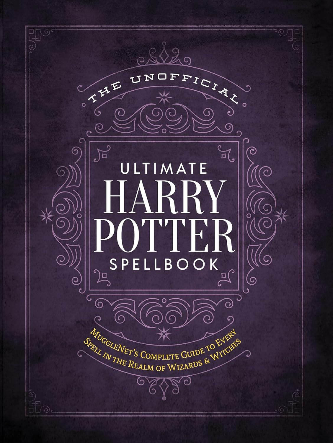 The Unofficial Ultimate Harry Potter Spellbook: A complete reference guide to every spell in the realm of wizards and witches (The Unofficial Harry Potter Reference Library) - The Editors of MuggleNet