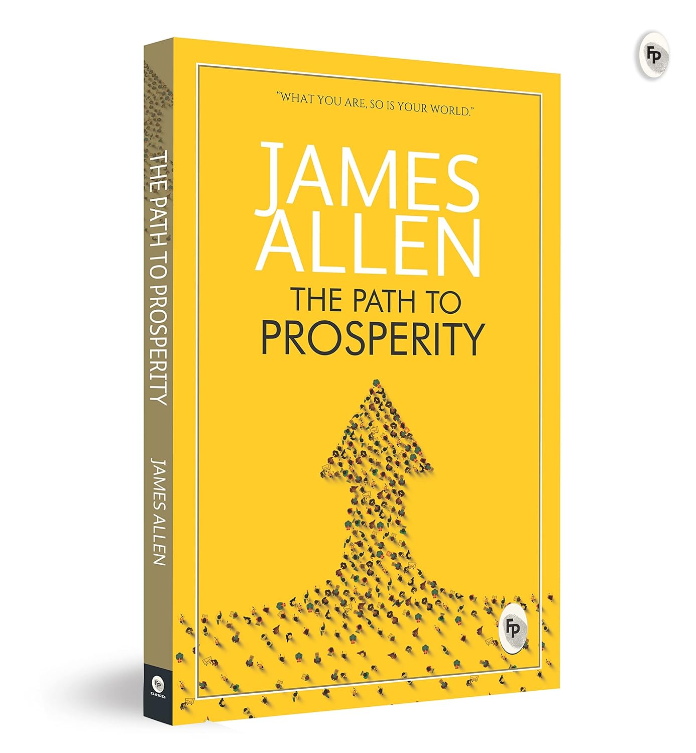 Greatest Works by James Allen (Set of 4 Books) - As a Man Thinketh; The Path to Prosperity; Shape Your Life And Your Destiny; The Life Triumphant: Mastering the Heart and Mind - James Allen